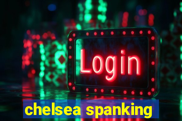 chelsea spanking